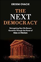 The Next Democracy: Reimagining How We Govern Ourselves Through the Power of Data and Markets