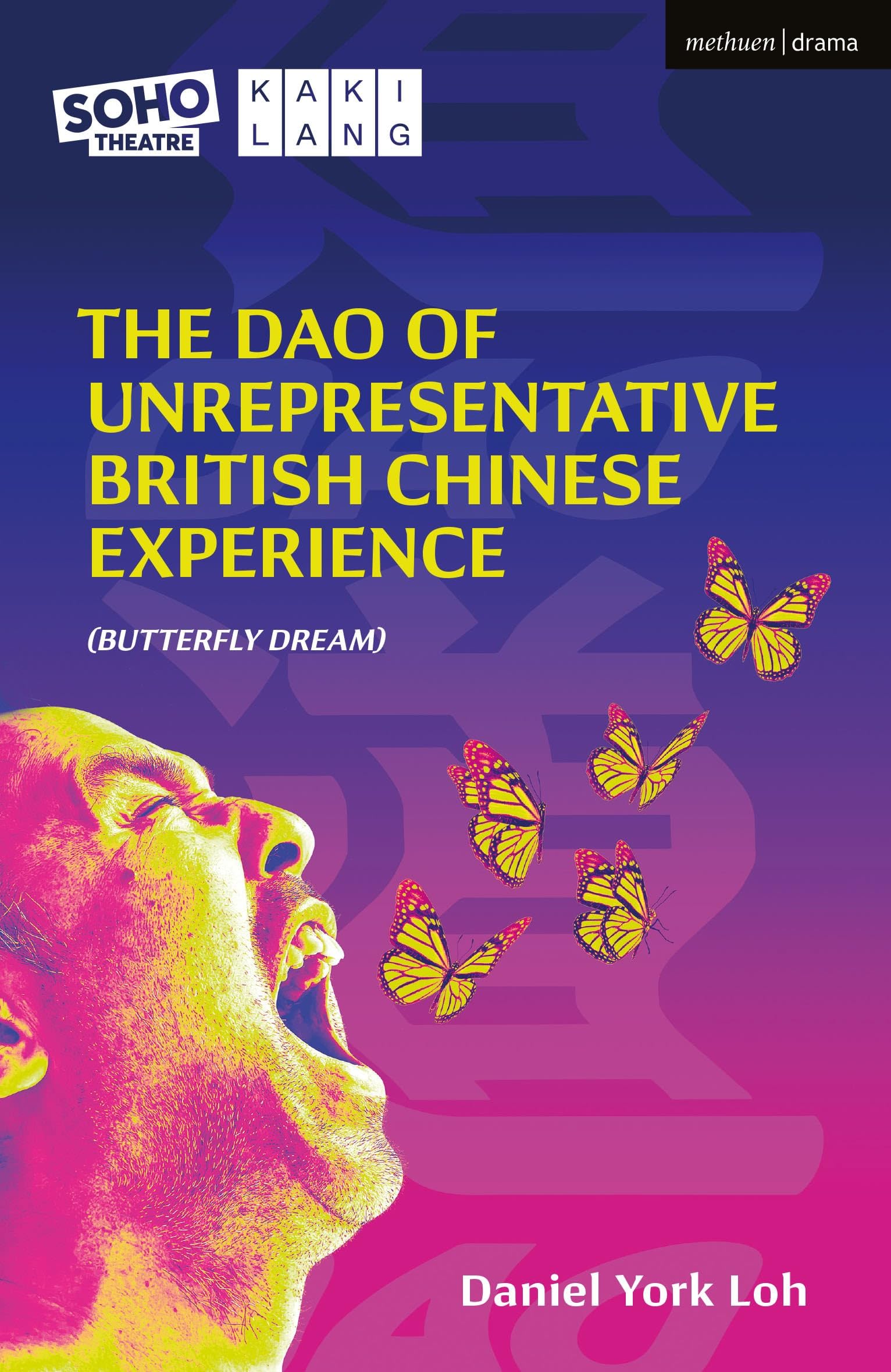 The Dao of Unrepresentative British Chinese Experience: (Butterfly Dream) (Modern Plays)