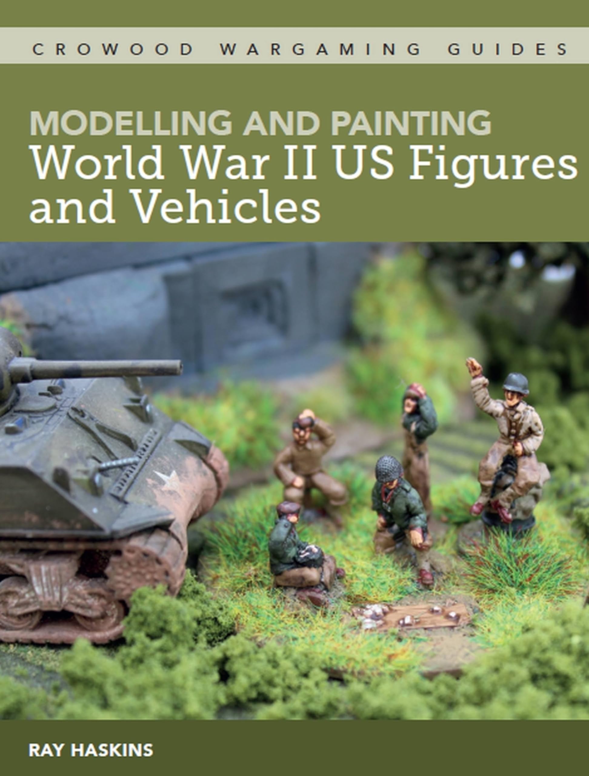 Modelling and Painting WWII US Figures and Vehicles (Crowood Wargaming Guides)