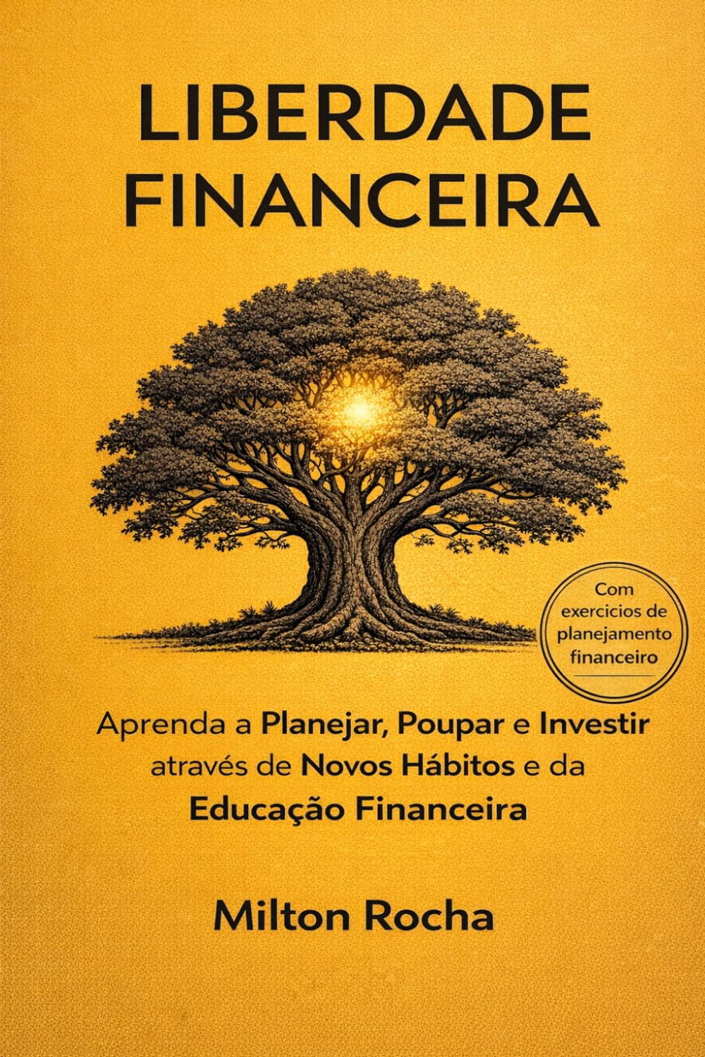 Liberdade Financeira: Aprenda a Planejar, Poupar e Investir através de Novos Hábitos e da Educação Financeira