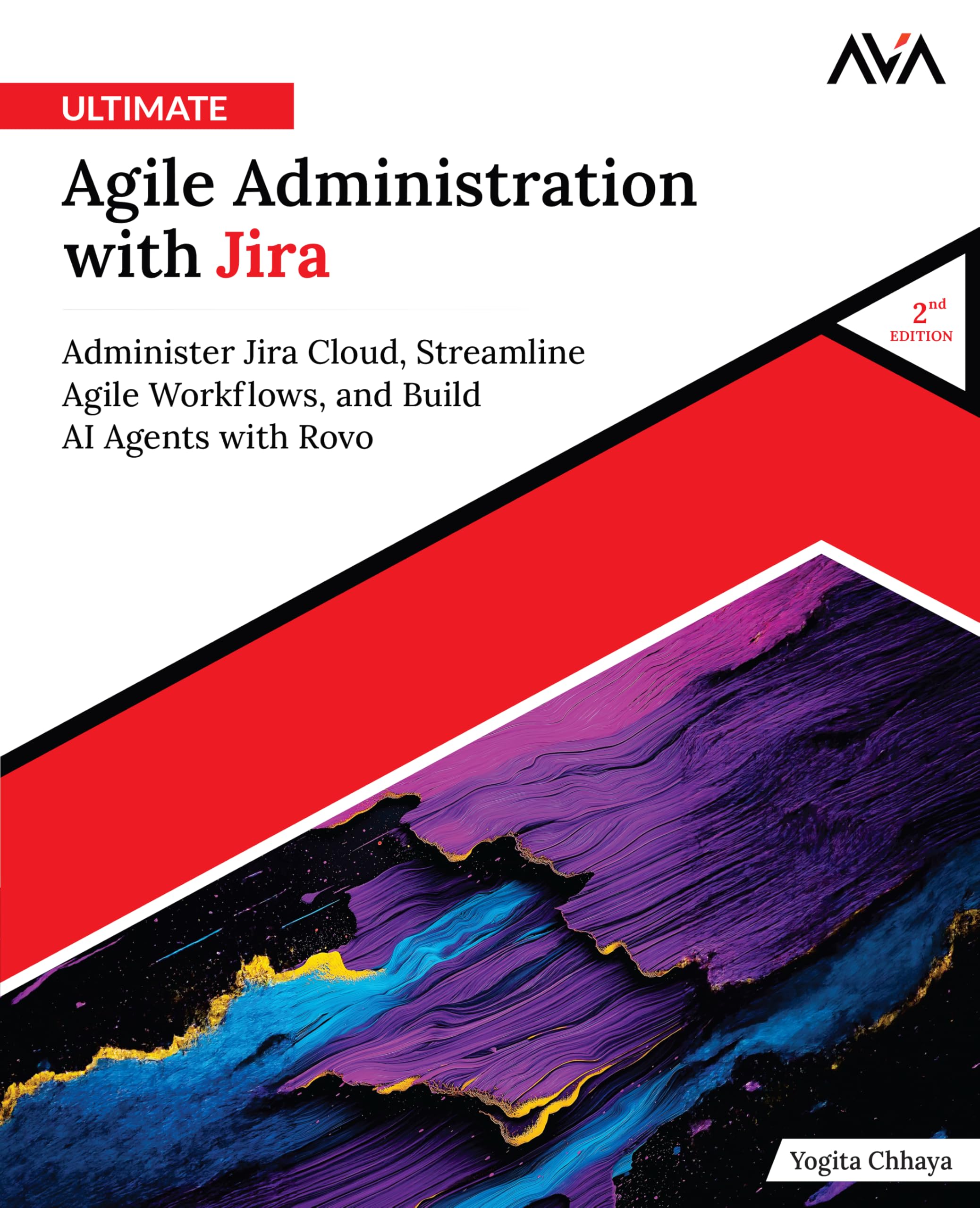 Ultimate Agile Administration with Jira (2nd Edition): Administer Jira Cloud, Streamline Agile Workflows, and Build AI Agents with Rovo (English Edition)