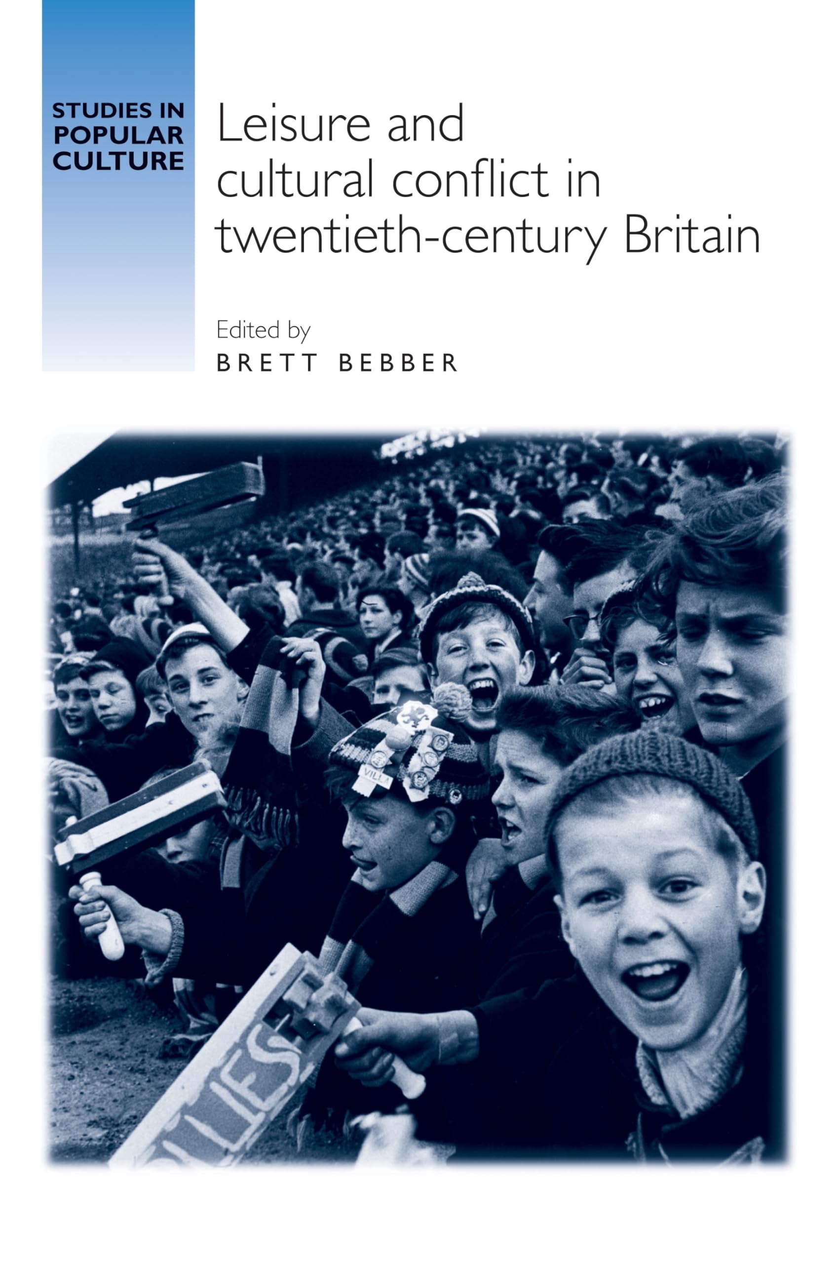 Leisure and cultural conflict in twentieth-century Britain (Studies in Popular Culture)