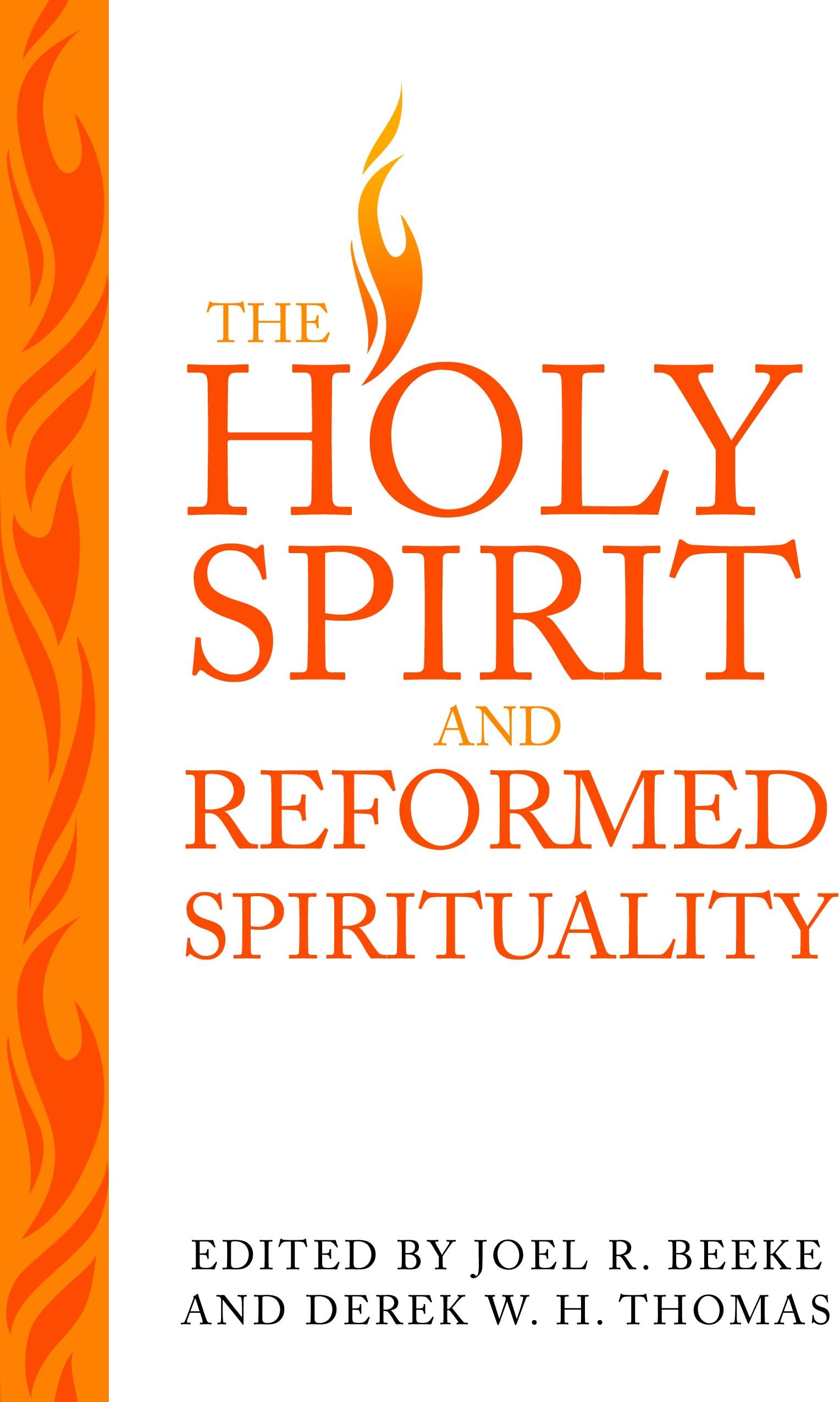 The Holy Spirit and Reformed Spirituality: A Tribute to Geoffrey Thomas