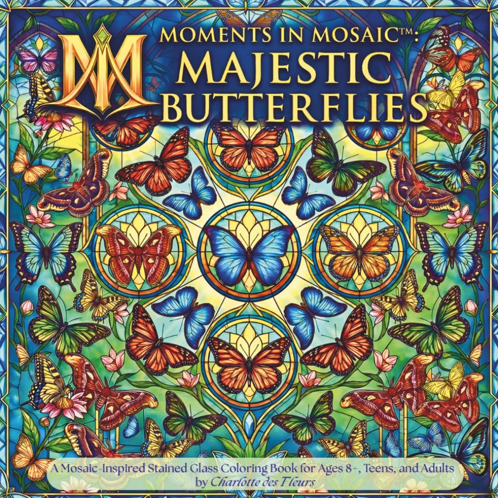 Moments in Mosaic: Majestic Butterflies: A Mosaic-Inspired Stained-Glass Coloring Book for Ages 8+, Teens, and Adults