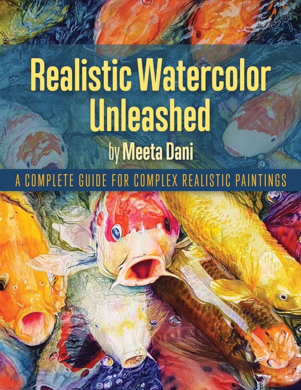 Realistic Watercolour Unleashed: A Complete Guide for Complex Realistic Paintings Paperback – August 17, 2017