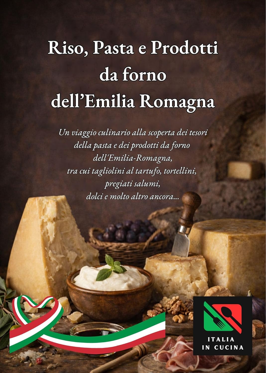 RISO, PASTA E PRODOTTI DA FORNO DELL’EMILIA ROMAGNA: Un viaggio gastronomico tra i tesori della pasta e della gastronomia da forno dell’Emilia Romagna ... Romagna Vol. 1) (Italian Edition)      Kindle Edition