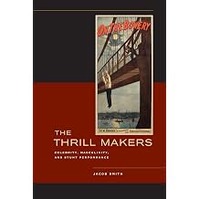 Thrill Makers Celebrity, Masculinity, and Stunt Performance