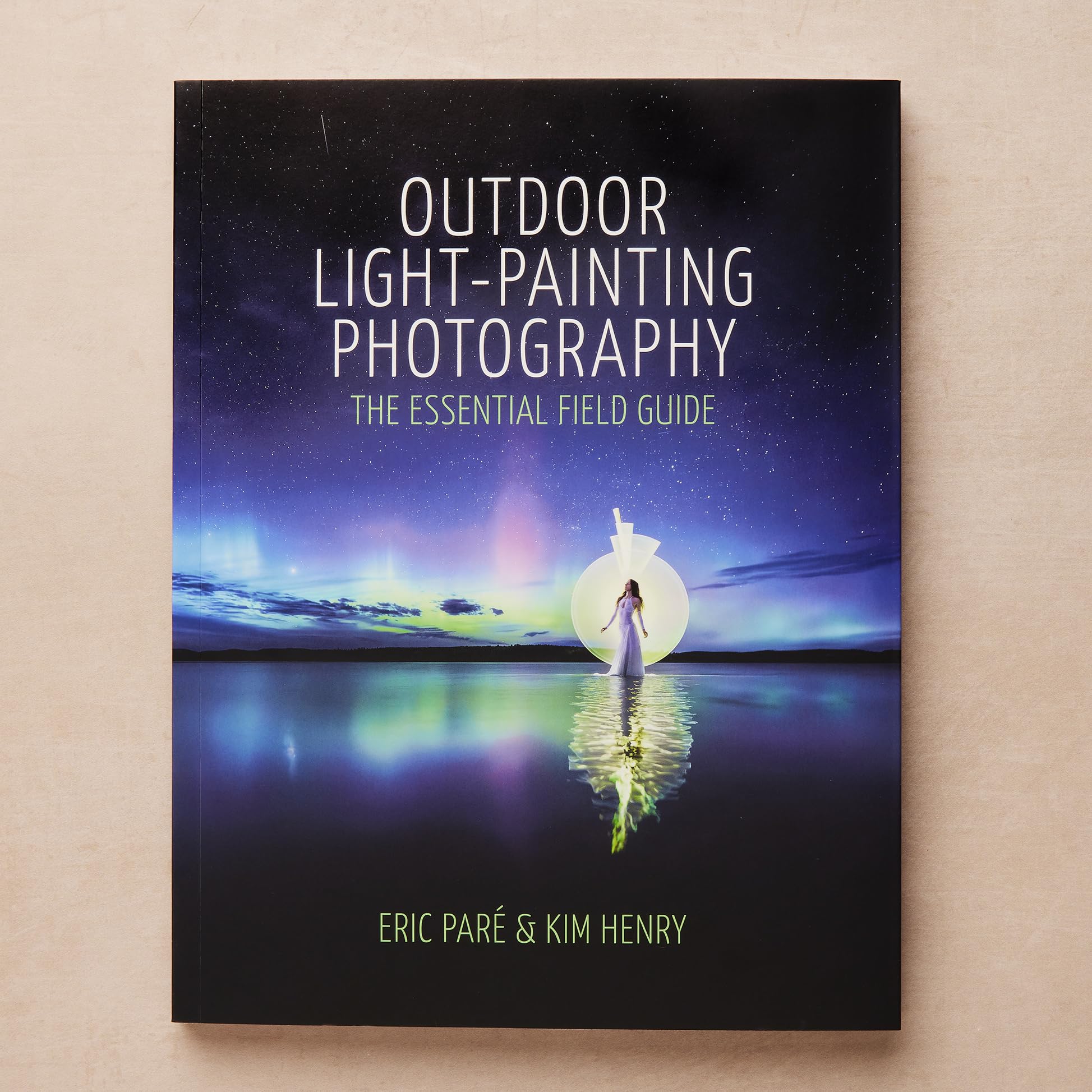 Outdoor Light-Painting Photography: The Essential Field Guide