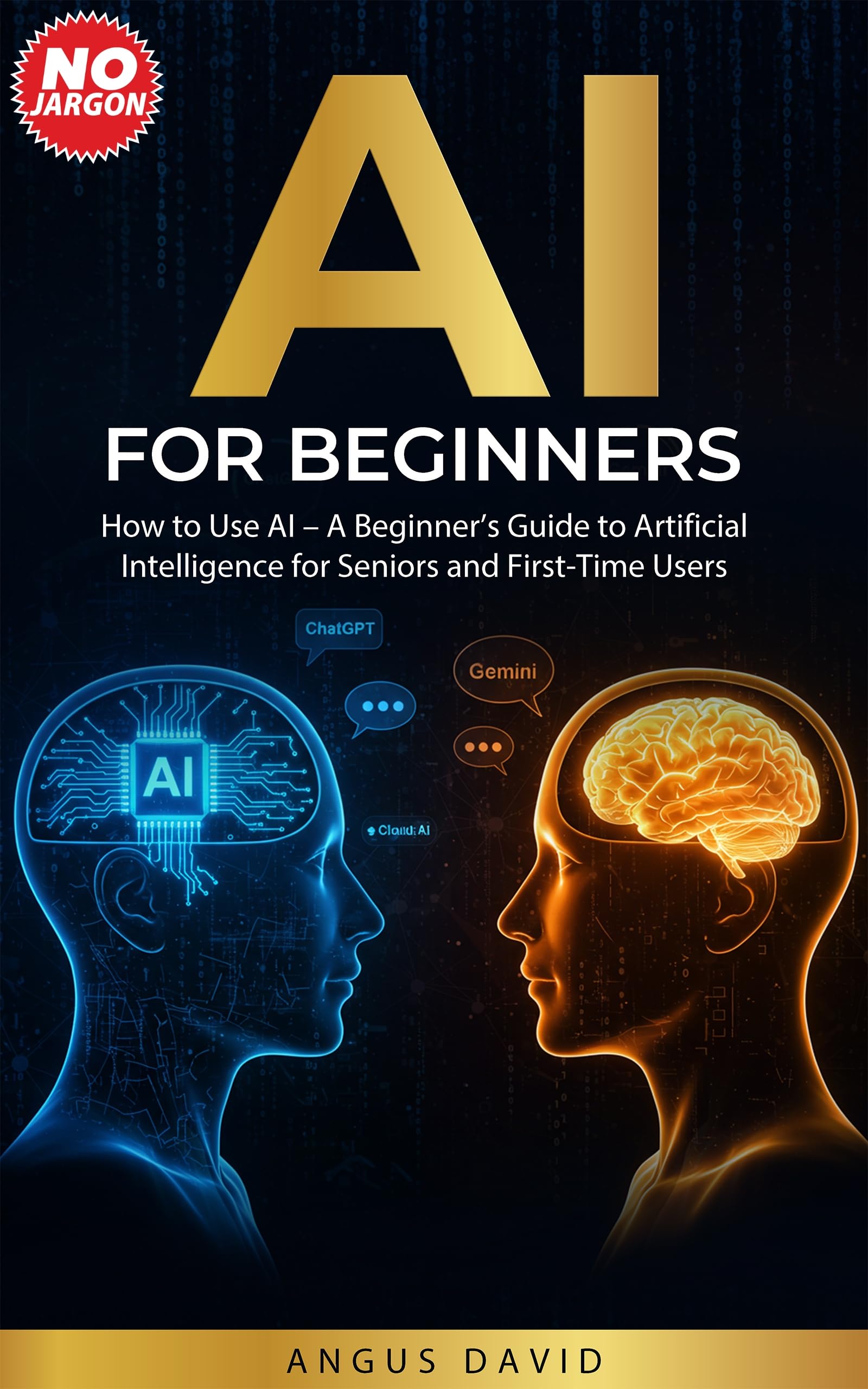 AI for Beginners: How to Use AI - A Beginner’s Guide to Artificial Intelligence for Seniors and First-Time Users