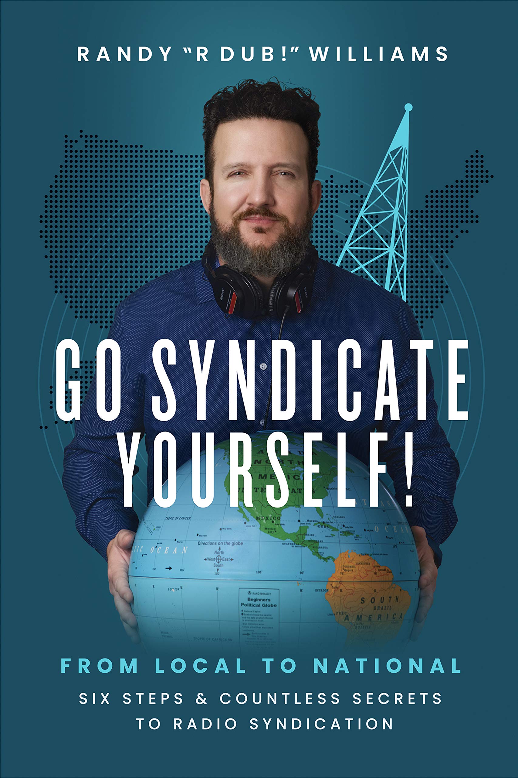 Go Syndicate Yourself!: From Local to National: Six Steps and Countless Secrets to Radio Syndication