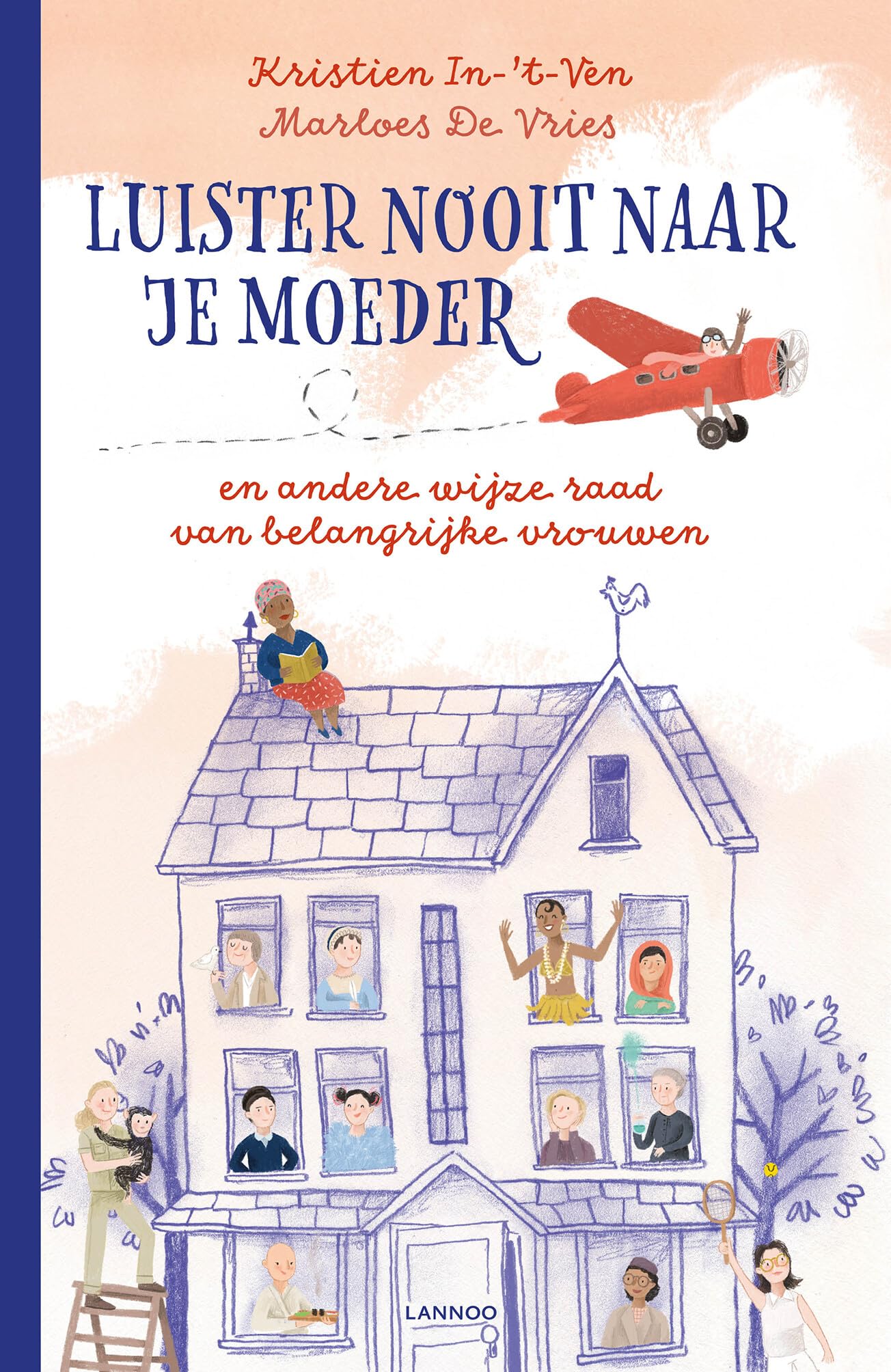 Luister nooit naar je moeder en andere wijze raad van belangrijke vrouwen