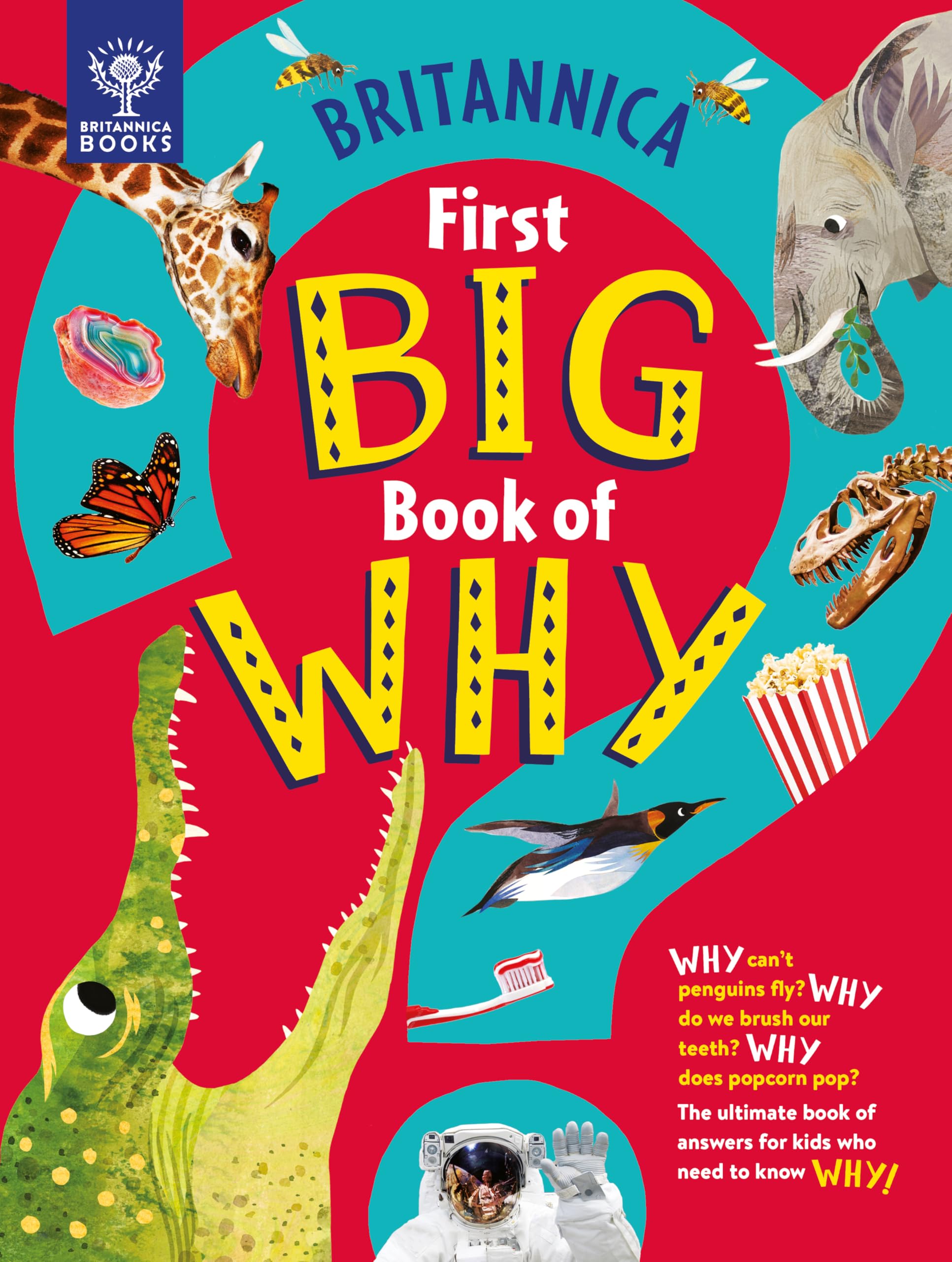 Britannica's First Big Book of Why: Why can't penguins fly? Why do we brush our teeth? Why does popcorn pop? The ultimate book of answers for kids who need to know WHY! Hardcover – Picture Book, October 12, 2021