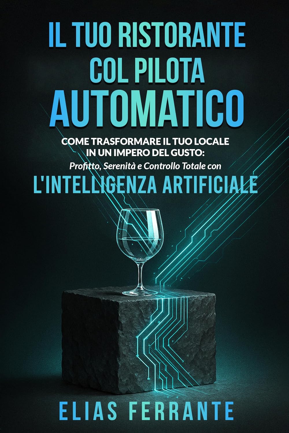 Il tuo Ristorante col Pilota Automatico: Come Trasformare il Tuo Locale in un Impero del Gusto: Profitto, Serenità e Controllo Totale con l'Intelligenza Artificiale (Italian Edition)