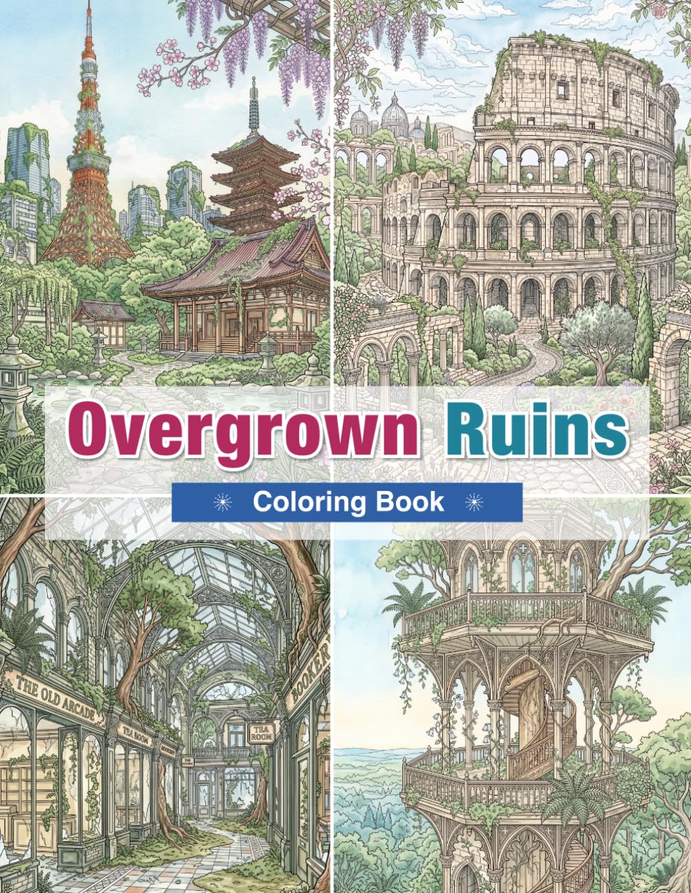 Overgrown Ruins Coloring Book: Forgotten Libraries, Hidden Greenhouses, Lost Mansions, and Nature-Reclaimed Worlds for Relaxation and Creative Escape