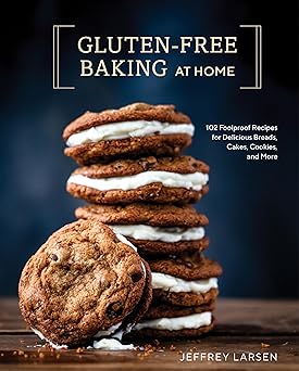Gluten-Free Baking At Home: 102 Foolproof Recipes for Delicious Breads,
