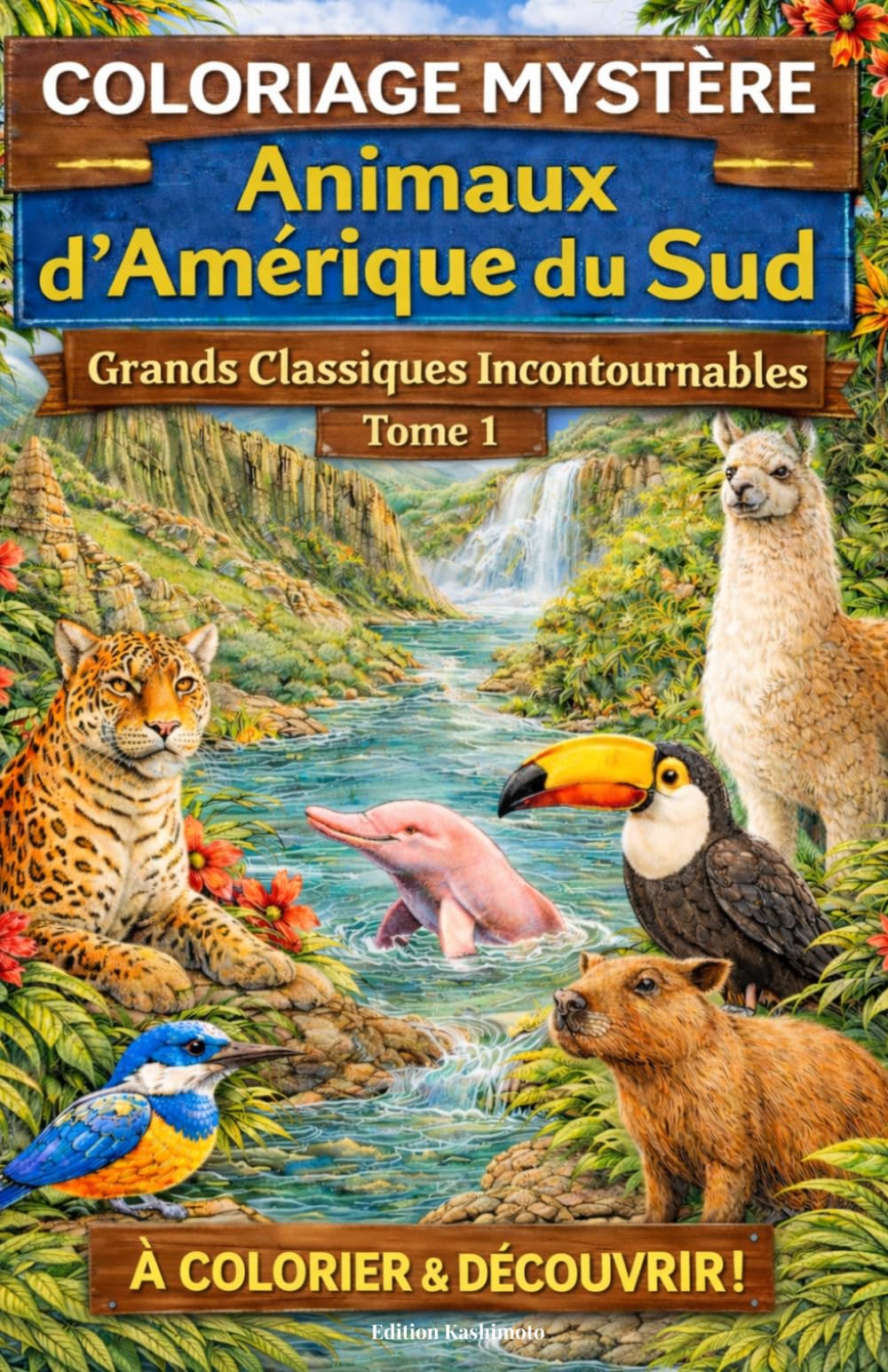 Coloriages Mystères Voyage - Grands Classiques Incontournables Tome 1: Animaux d'Amérique du Sud à colorier et découvrir