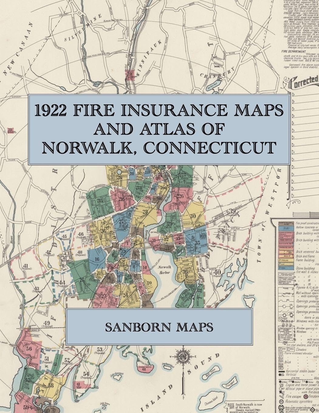 1922 Fire Insurance Maps and Atlas of Norwalk, Connecticut: The Complete Sanborn Fire Insurance Atlas of Norwalk, Connecticut, with South Norwalk, Rowayton, Roton Point, Winnipauk and Norwalk Harbor