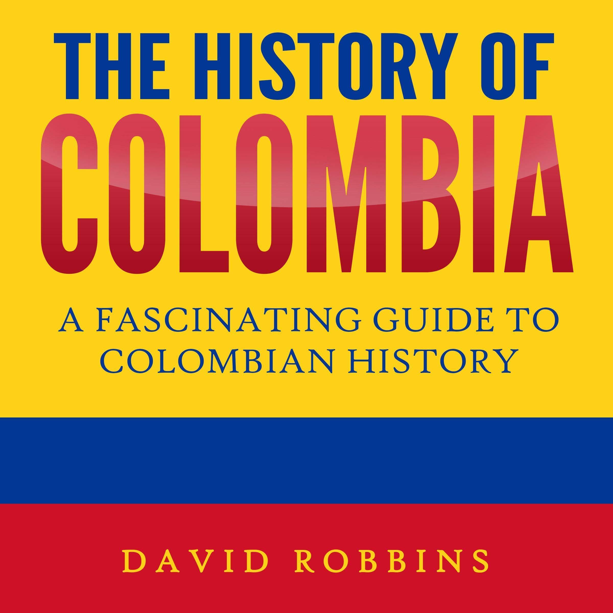 Cover art for The History of Colombia: A Fascinating Guide to Colombian History