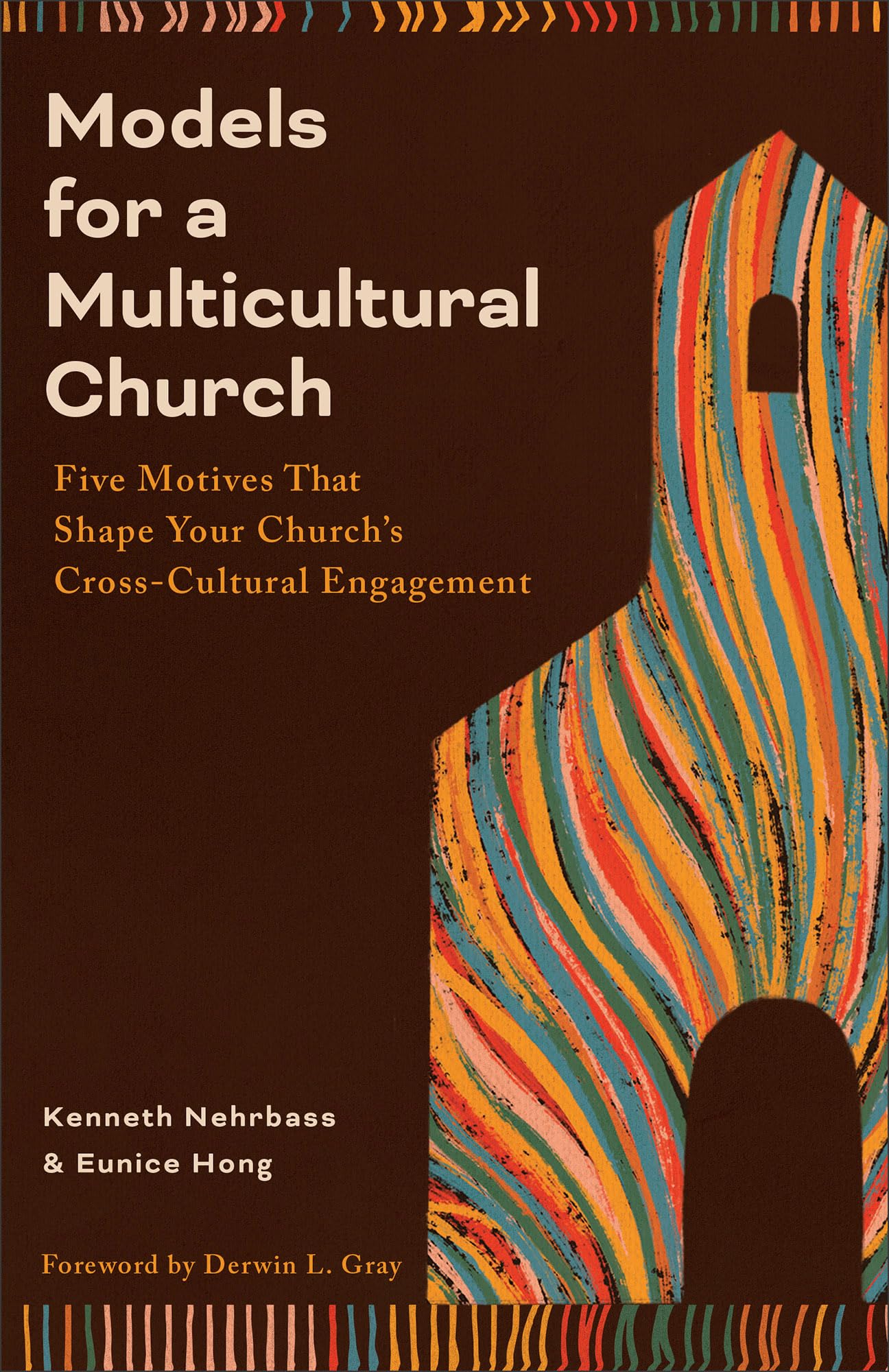 Models for a Multicultural Church: Five Motives That Shape Your Church's Cross-Cultural Engagement