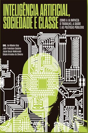 Inteligência Artificial, sociedade e classe: como a IA impacta o trabalho, a saúde e as políticas públicas