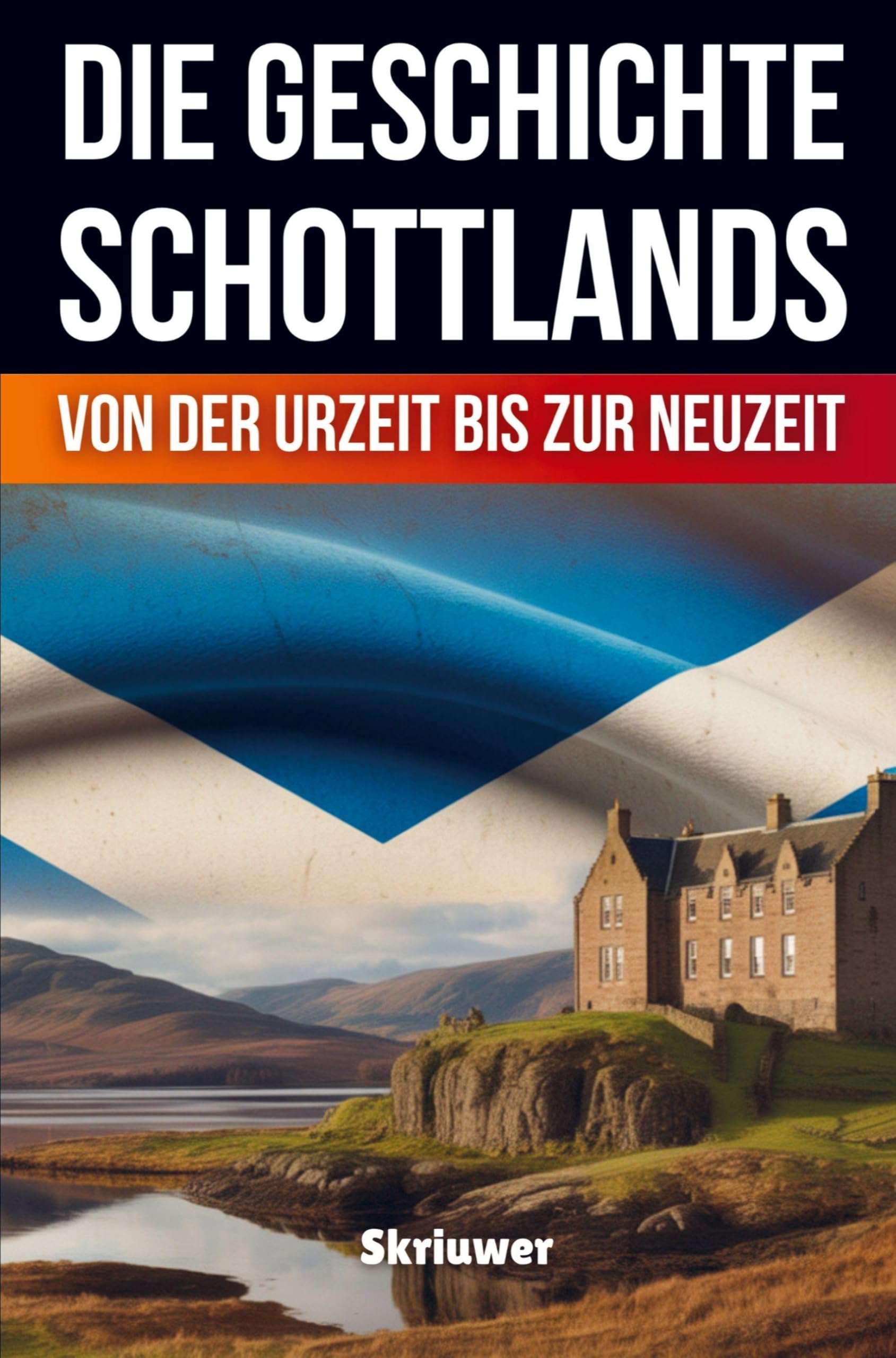 Die Geschichte Schottlands: Von der Urzeit bis zur Neuzeit (Taschenbuch Edition): Von der Urzeit bis zur Neuzeit (Revised Edition)