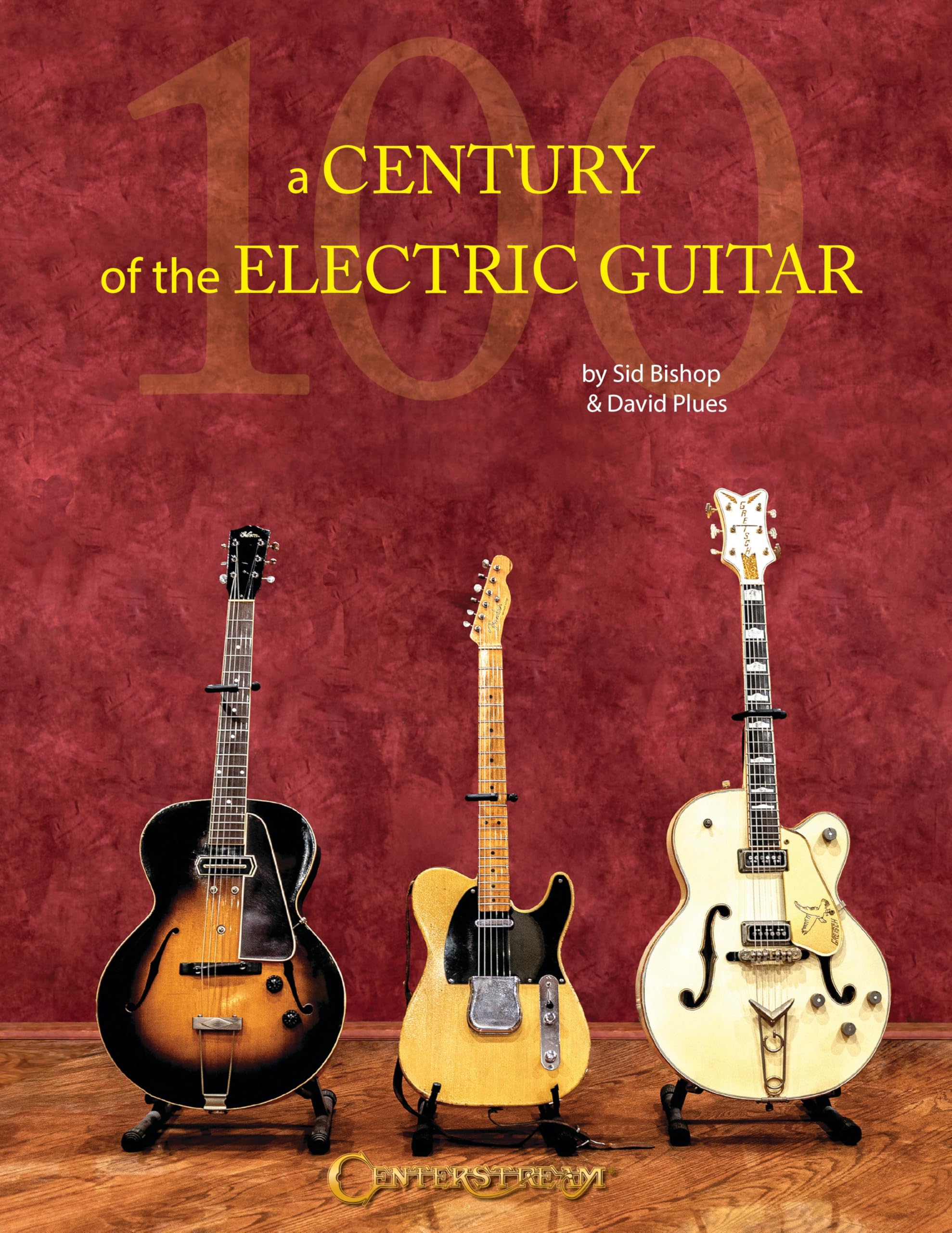 A Century of the Electric Guitar | Illustrierte Geschichte der E-Gitarre für Sammler Musiker und Musikfans | Vintage Gitarren Design legendäre Spieler & moderne Gitarrenkultur weltweit