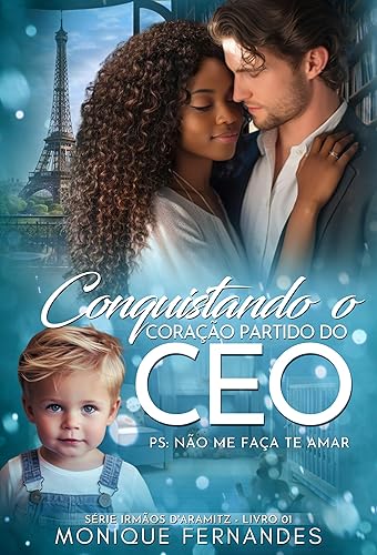 Conquistando o Coração Partido Do CEO: Serie: Irmãos D'Aramitz - Livro 01
