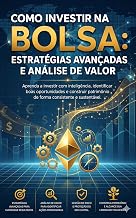 Como investir na Bolsa: Estgratégias Avançadas e Análise de Valor (Portuguese Edition)