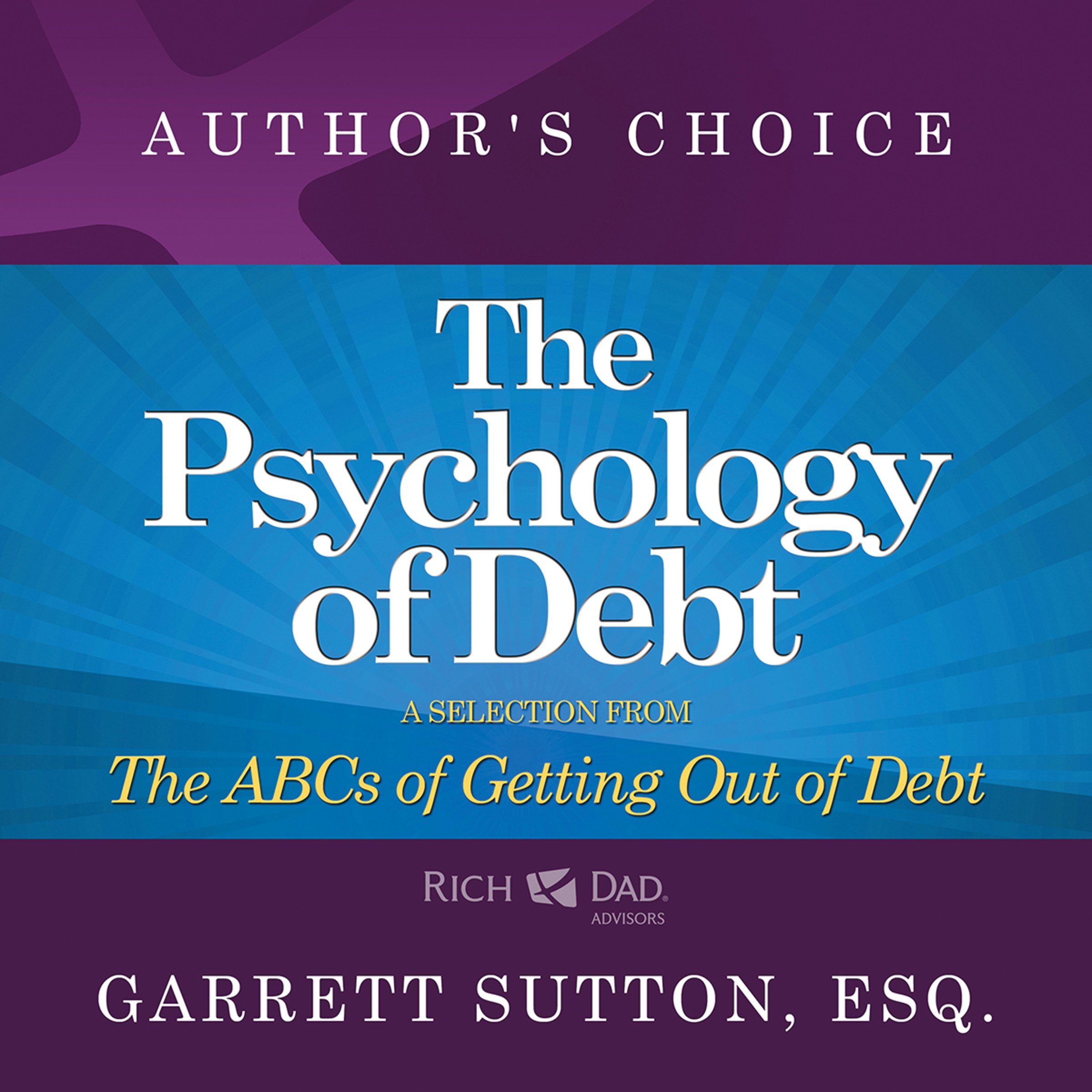 The Psychology of Debt: A Selection from Rich Dad Advisors: The ABCs of Getting Out of Debt