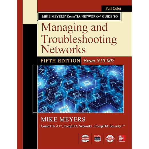 Mike Meyers CompTIA Network+ Guide to Managing and Troubleshooting Networks Fifth Edition (Exam N10-007)