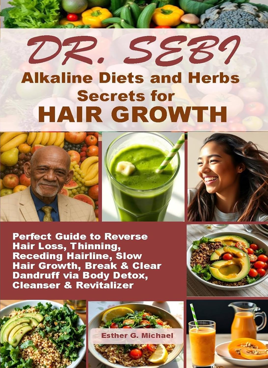 Dr. SEBI Alkaline Diets and Herbs Secrets for HAIR GROWTH: Perfect Guide to Reverse Hair Loss, Thinning, Receding Hairline, Slow Hair Growth, Break & Clear Dandruff via Body Detox, Cleanser & ...      Kindle Edition