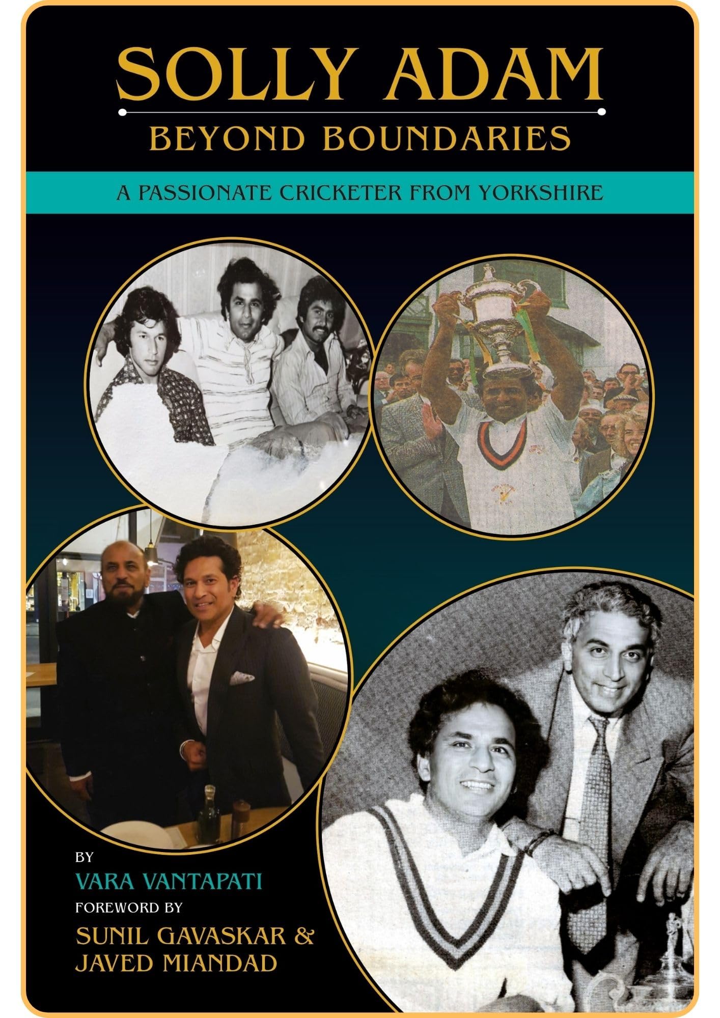 Solly Adam - Beyond Boundaries (A Passionate Cricketer From Yorkshire), Forewords by Sunil Gavaskar and Javed Miandad.