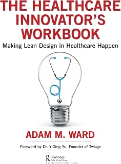 The Healthcare Innovator's Workbook: Making Lean Design in Healthcare Happen