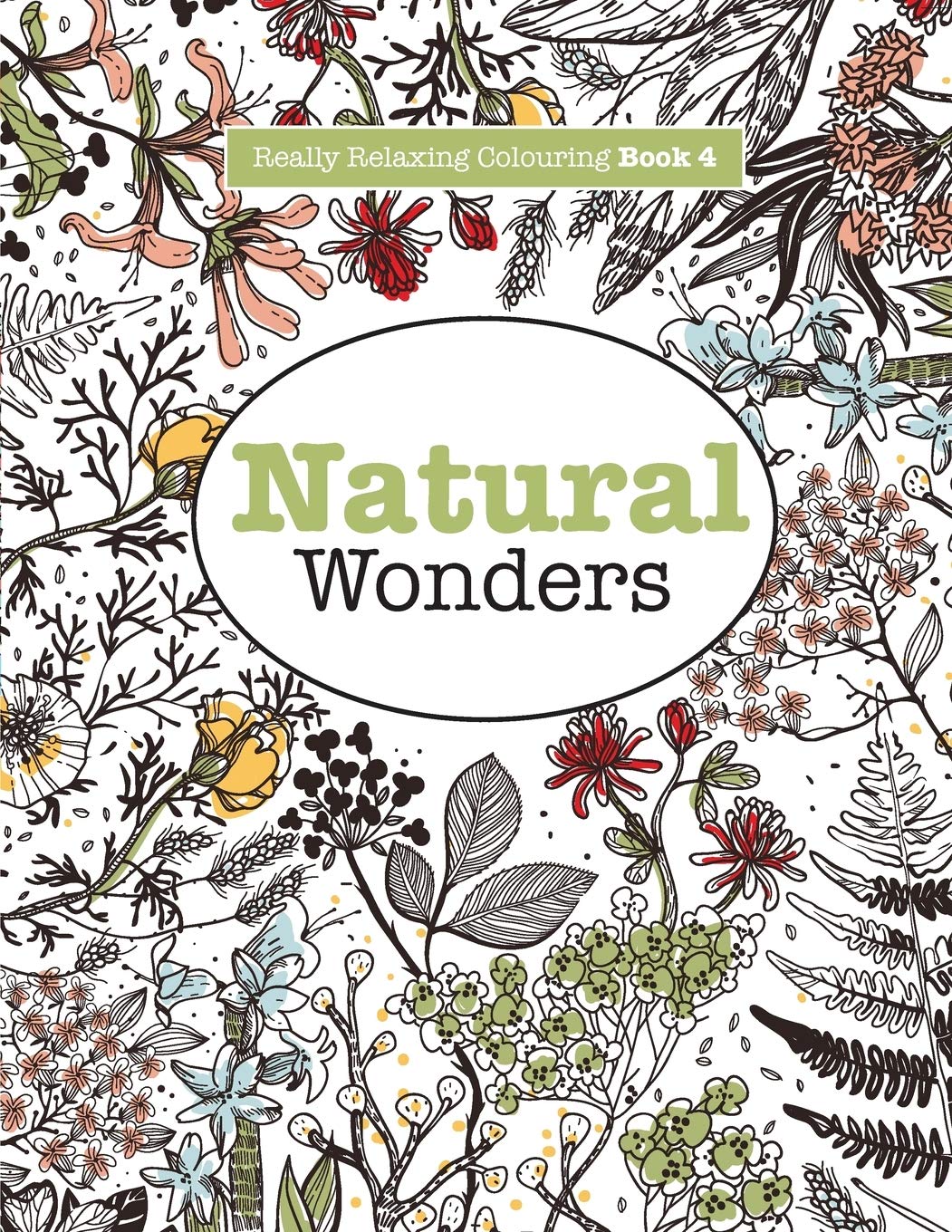 Really RELAXING Colouring Book 4: Natural Wonders: A Colourful Journey Through the Natural World: Volume 4