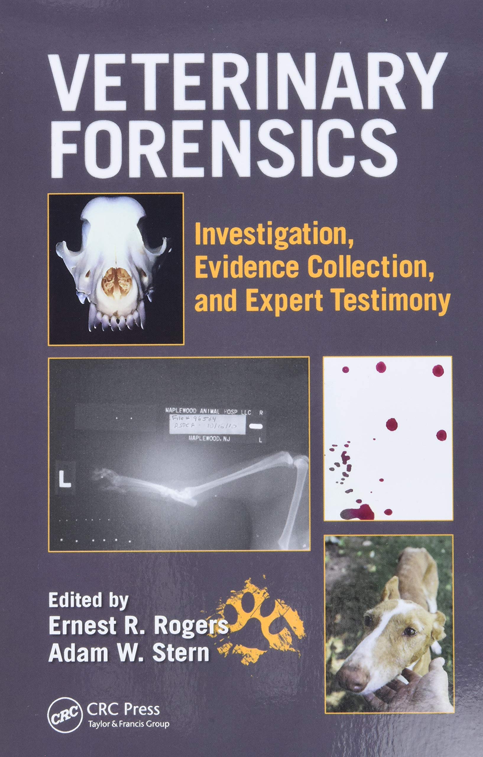 Veterinary Forensics: Investigation, Evidence Collection, and Expert Testimony