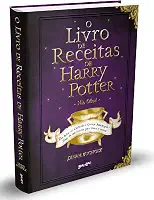 O Livro de Receitas de Harry Potter (Não Oficial): Dos Bolos de Caldeirão à Cerveja Amanteigada – Mais de 150 receitas para bruxos e trouxas