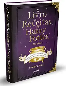 O Livro de Receitas de Harry Potter (Não Oficial): Dos Bolos de Caldeirão à Cerveja Amanteigada – Mais de 150 receitas para bruxos e trouxas