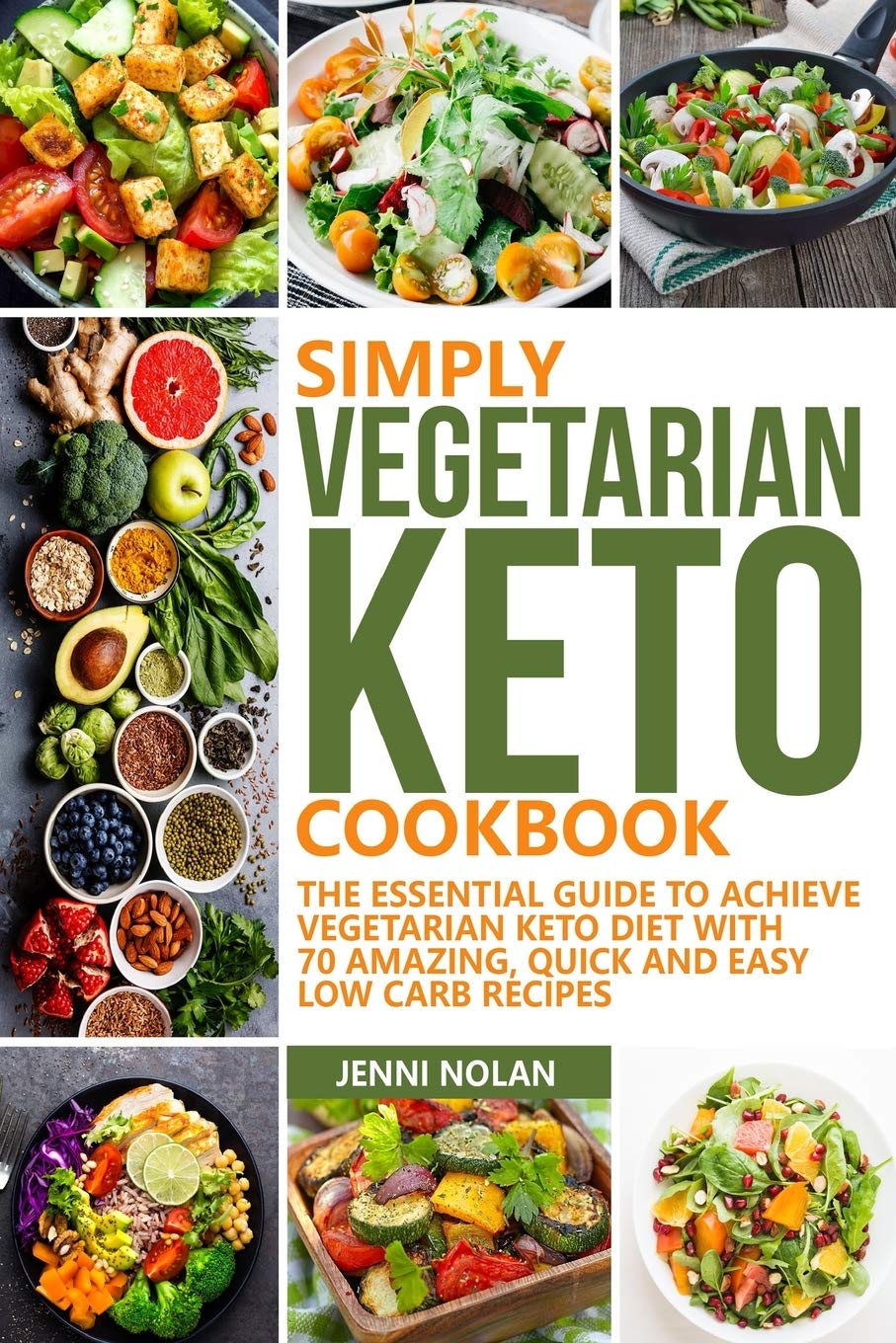 SIMPLY VEGETARIAN KETO COOKBOOK: The Essential Guide To Achieve Vegetarian Keto Diet With 70 Amazing, Quick And Easy Low Carb Recipes
