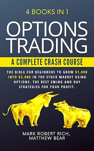OPTIONS TRADING - A COMPLETE CRASH COURSE : 4 Books in 1. The Bible for Beginners to Grow $1,000 into $5,000 in the Stock Market Using Options. The Best SWING and DAY Strategies for Your Profit.