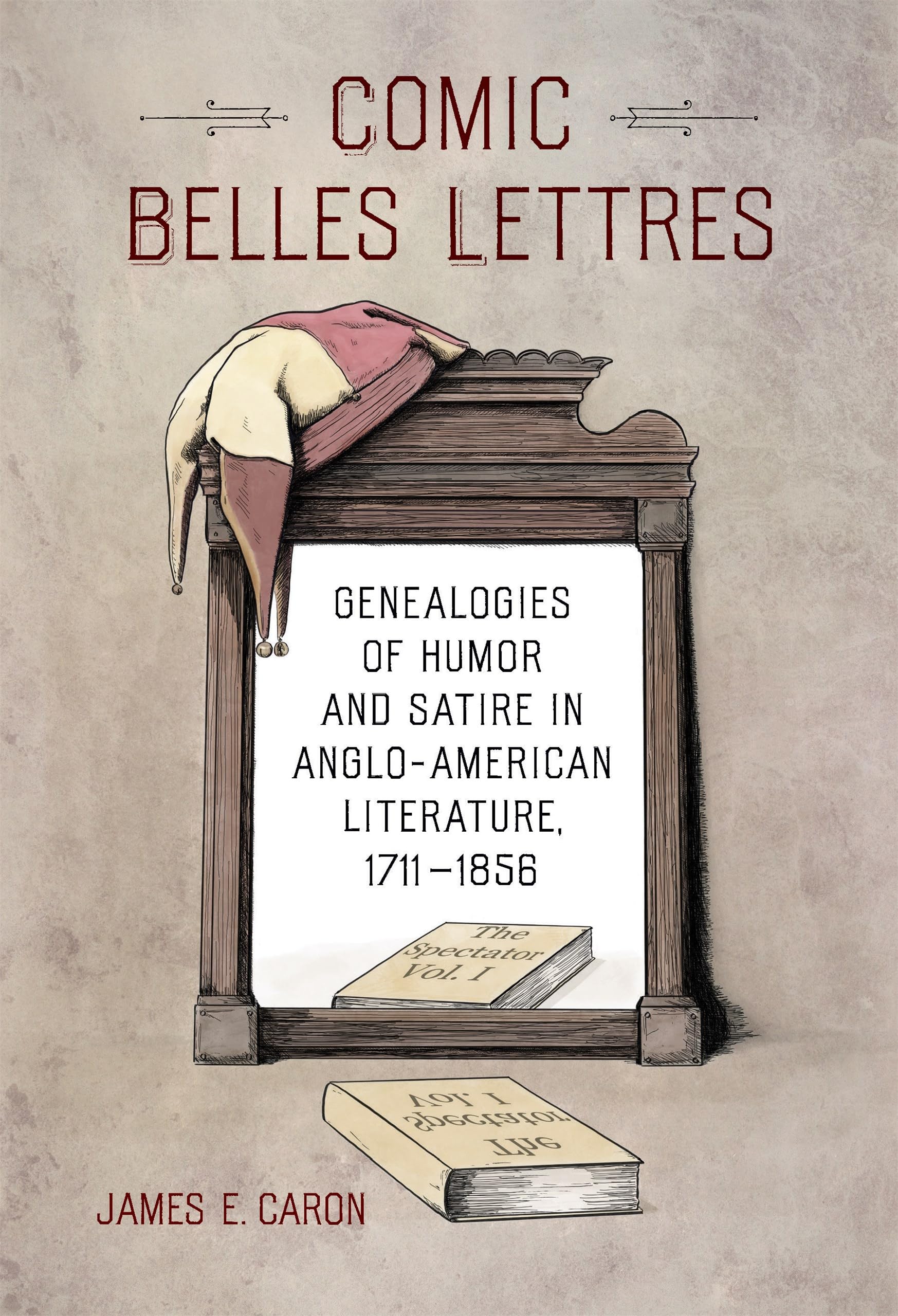 Comic Belles Lettres: Genealogies of Humor and Satire in Anglo-American Literature, 1711-1856