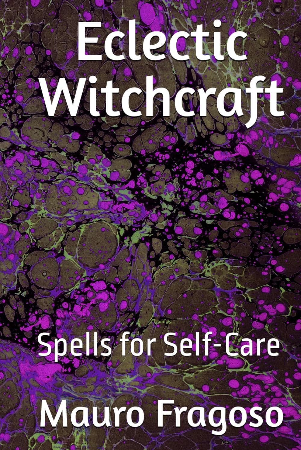 Eclectic Witchcraft: Spells for Self-Care (Library of Eclectic Witchcraft)