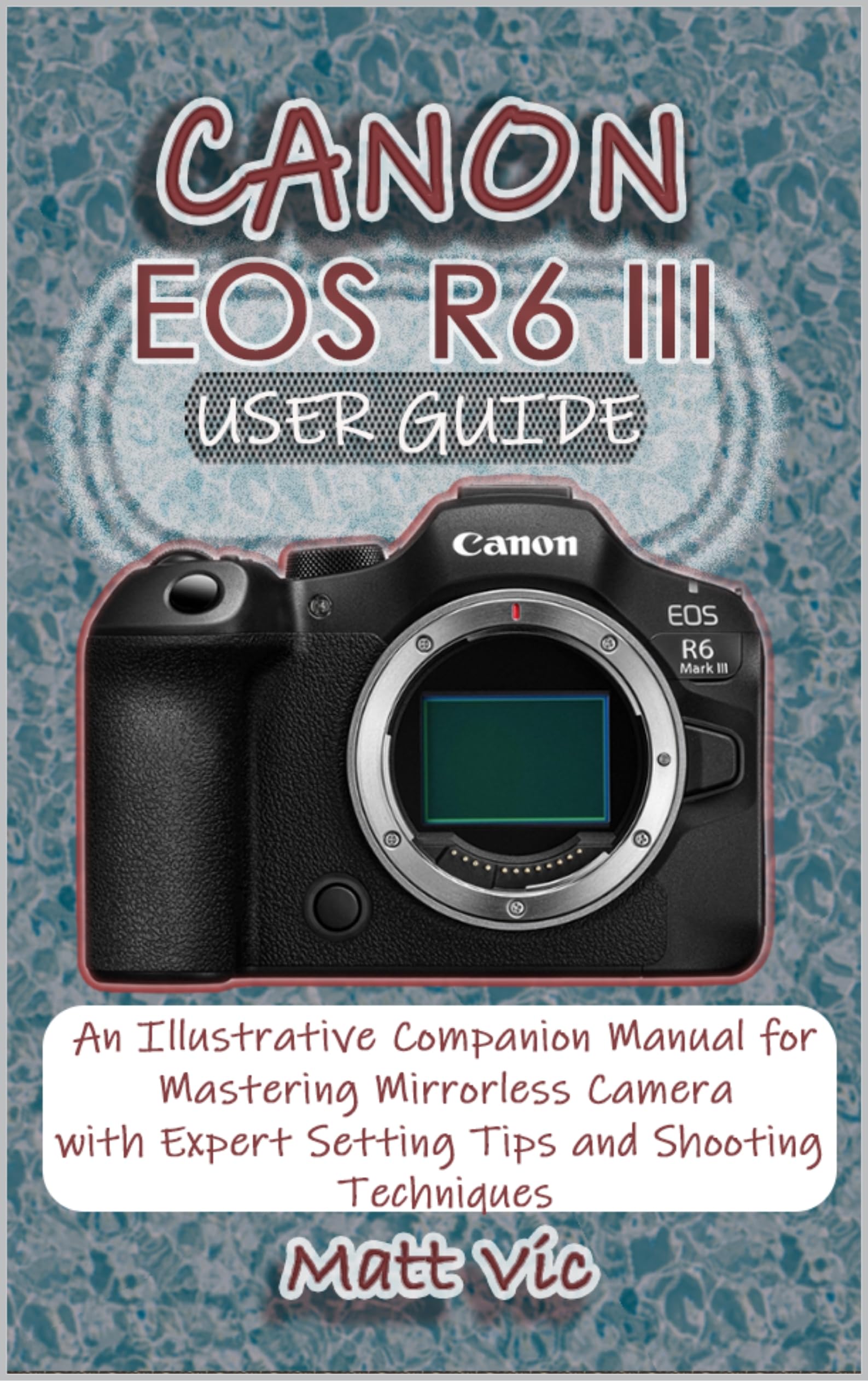 Livre Canon EOS R6 III pour dompter les menus complexes grâce aux conseils d'experts