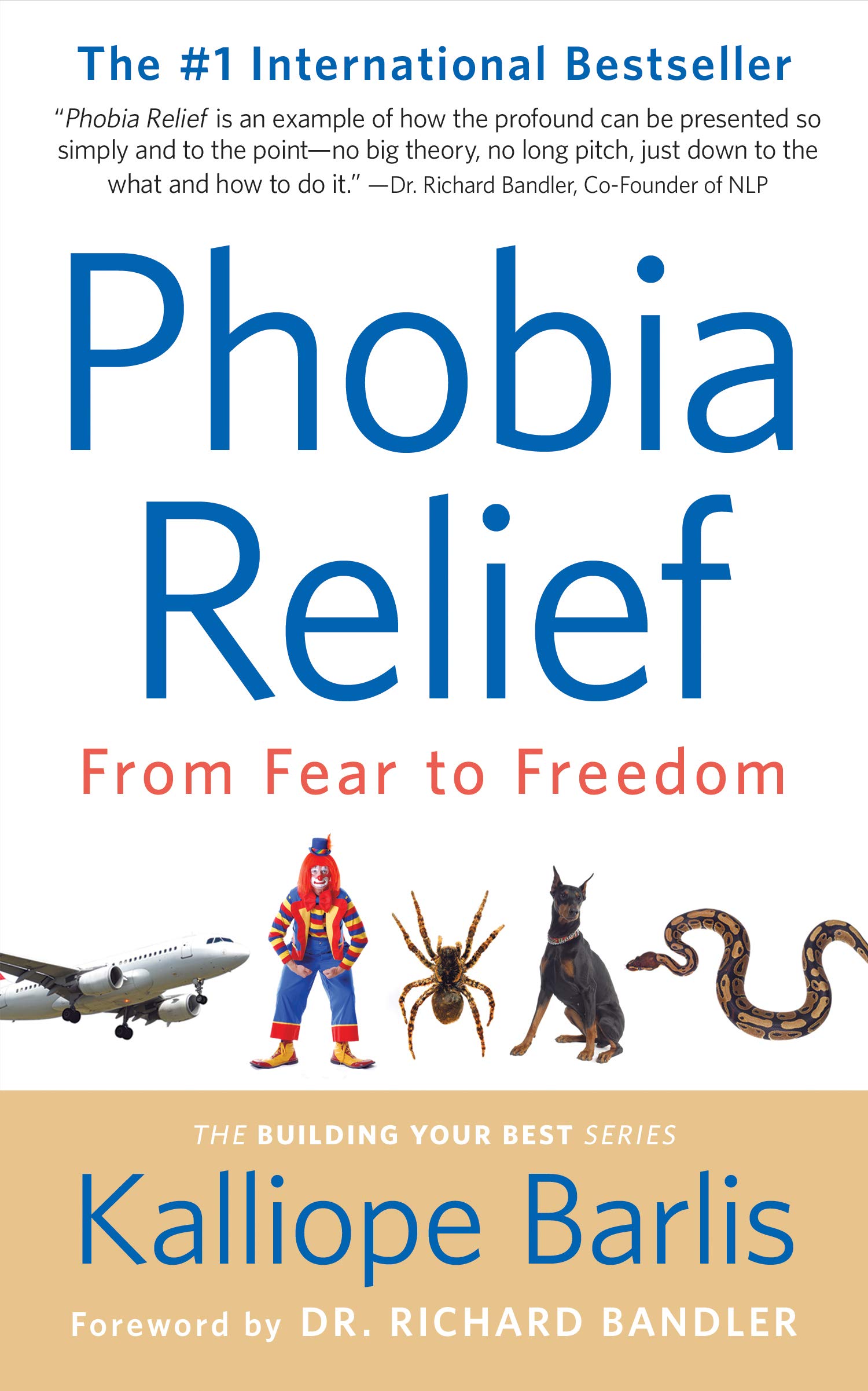 Phobia Relief: From Fear to Freedom (Building Your Best Series Book 1)