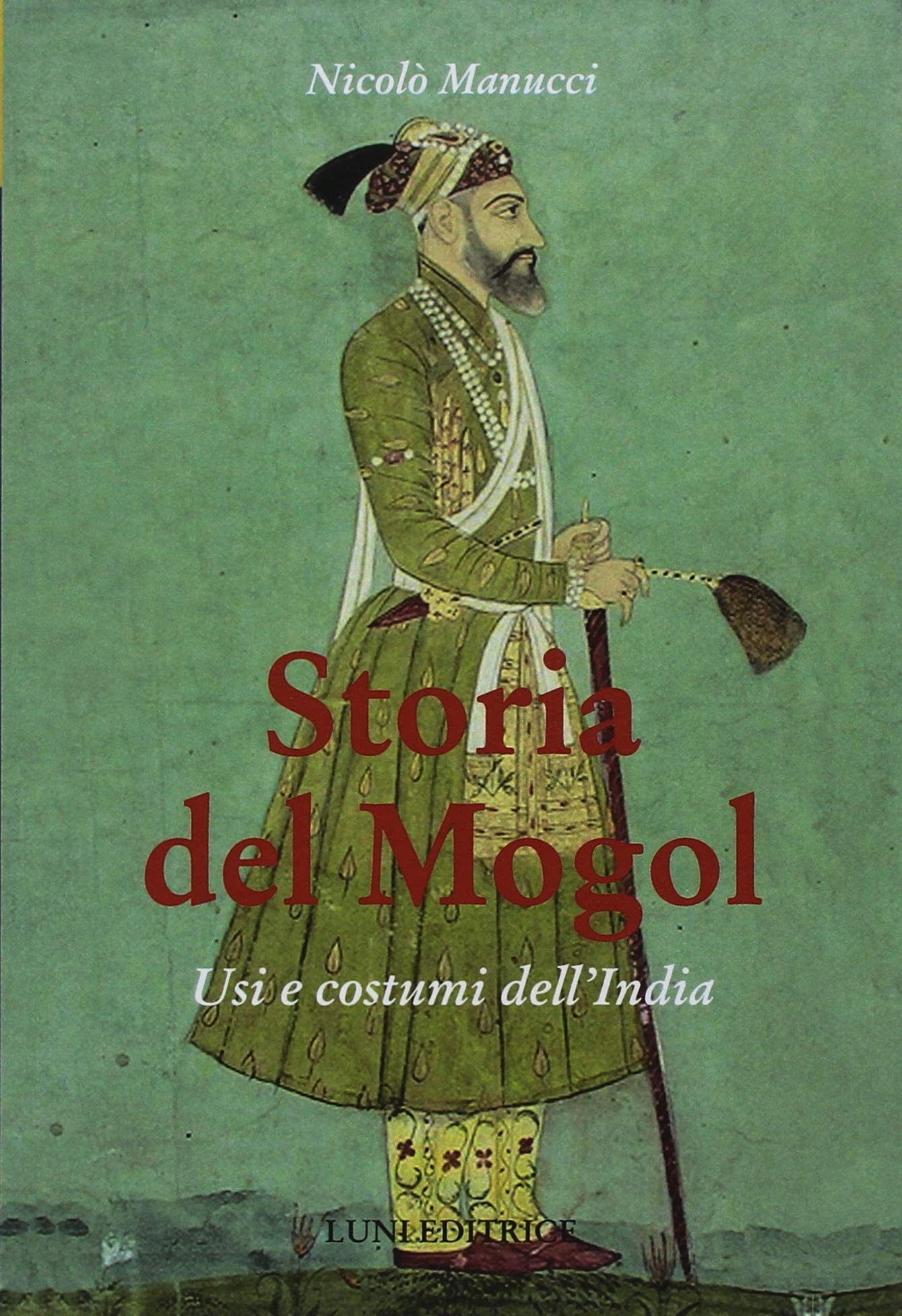 Storia del Mogol. Usi e costumi dell'India