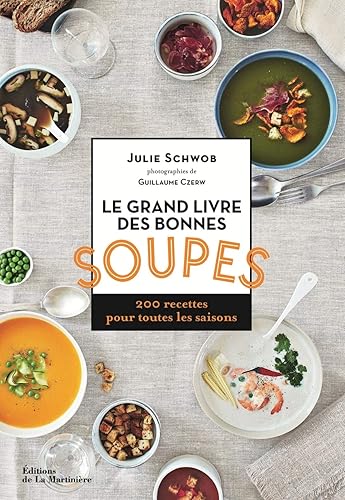 Le Grand livre des bonnes soupes: 200 recettes pour toutes les saisons