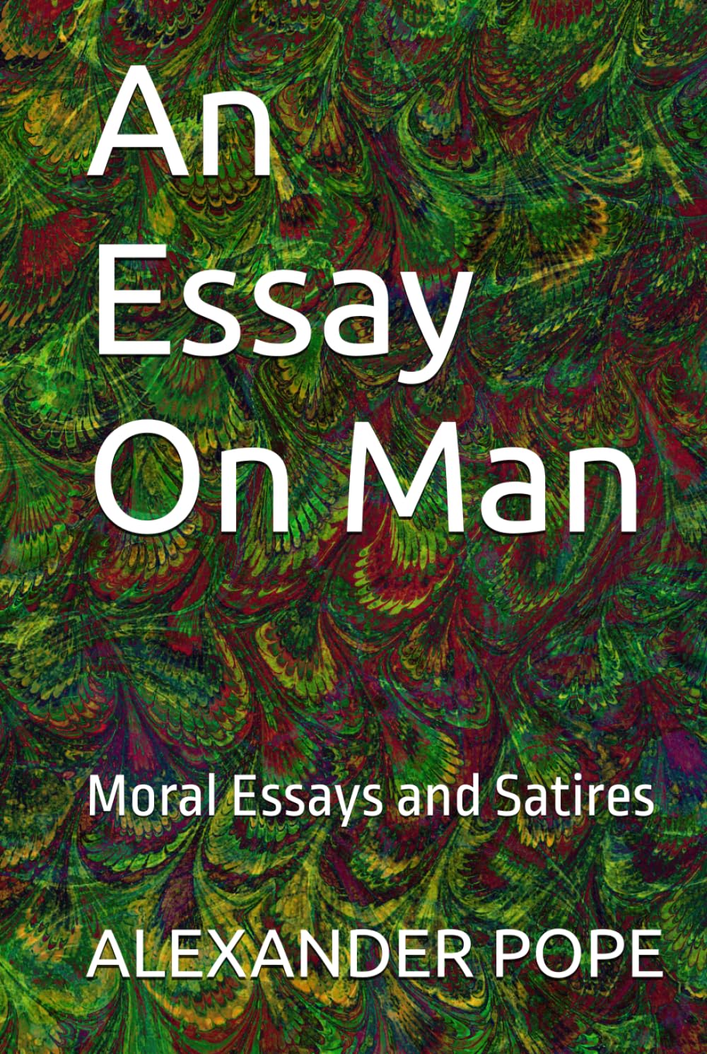 An Essay On Man: Moral Essays and Satires