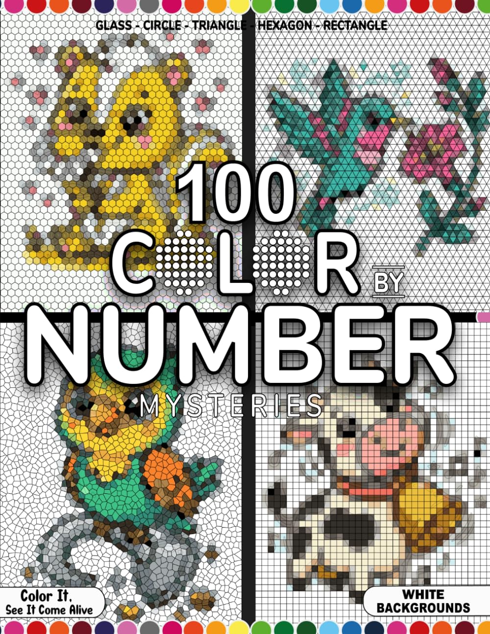 100 Mystery Mosaic Color by Number: Glass, Circle, Triangle, Hexagon & Rectangle Edition: 100 Hidden Image Puzzles Across 5 Unique Mosaic Shapes – ... & Rectangle – with Full Guided Color Key