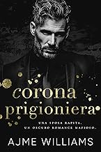 Prossime uscite libri romance dal 25 maggio 2026 al 31 maggio 2026 - Un Cuore Tra i Libri Corona Prigioniera: Una sposa rapita. Un oscuro romance mafioso. (Italian Edition: Mafia Lords of Sin)