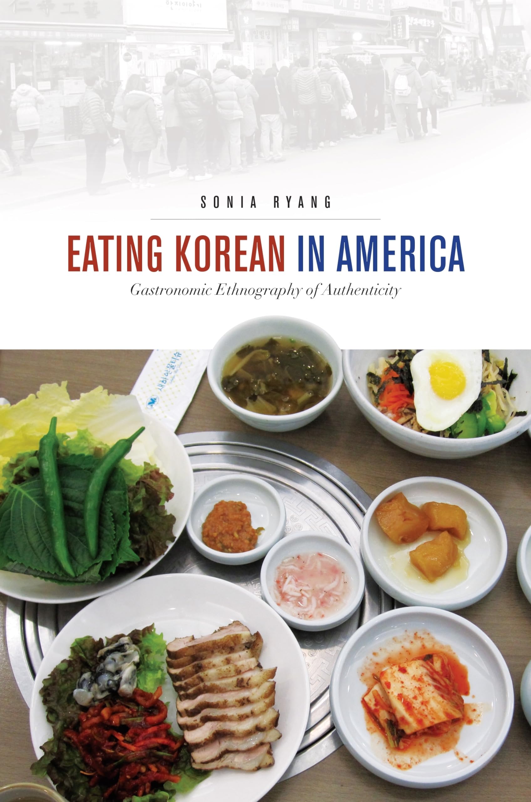Eating Korean in America: Gastronomic Ethnography of Authenticity (Food in Asia and the Pacific)