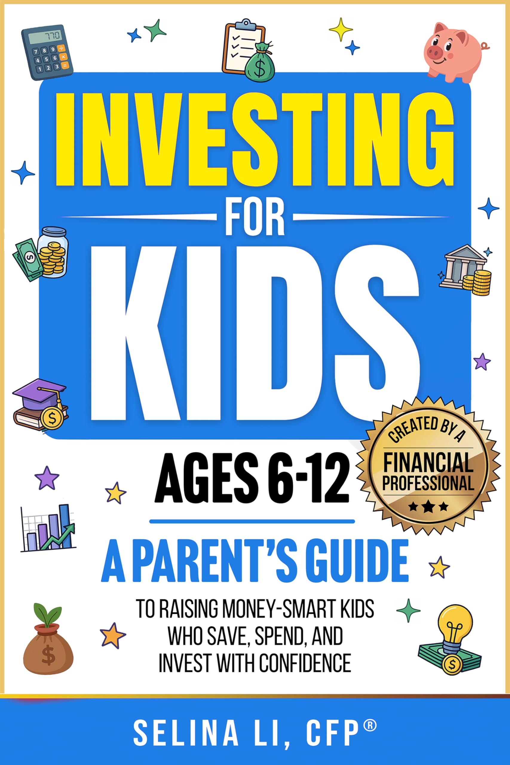 Investing for Kids Ages 6-12: A Parent's Guide to Raising Money-Smart Kids Who Save, Spend, And Invest With Confidence (Building Family Wealth Book 2)